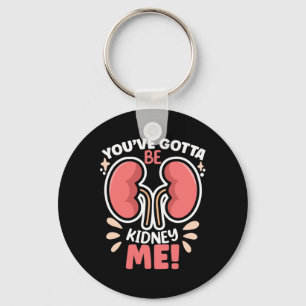 You've Got To Be Kidney Me Dialysis Patient Kidney Sleutelhanger