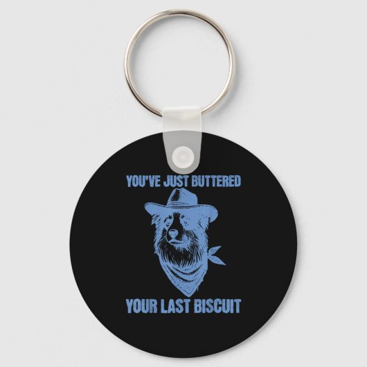 You've Just Buttered Your Last Biscuit Funny Cowbo Sleutelhanger (Voorkant)