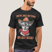 You've Just Buttered Your Last Biscuit Funny Cowbo T-shirt (Voorkant)