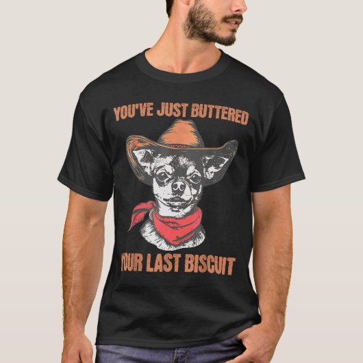 You've Just Buttered Your Last Biscuit Funny Cowbo T-shirt (Voorkant)
