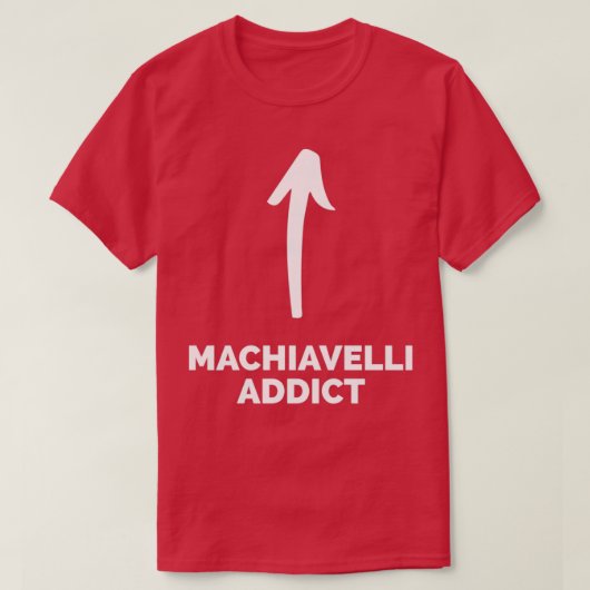 Youx27re a Machiavelli Addict T-shirt (Design voorkant)