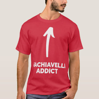 Youx27re a Machiavelli Addict T-shirt