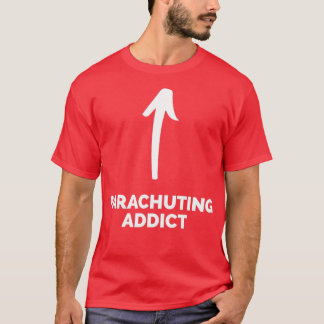 Youx27re a Parachuting Addict T-shirt