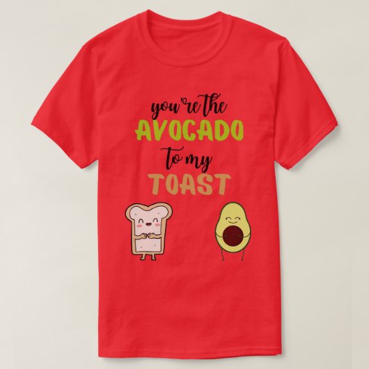 Youx27re de avocado naar mijn toast 10 t-shirt (Design voorkant)