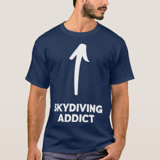 Youx27re een Skydiving Addict T-shirt