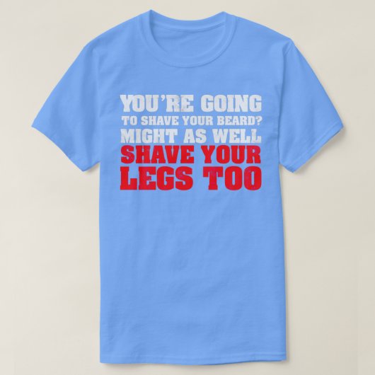 Youx27re gaat uw baard evengoed scheren t-shirt (Design voorkant)