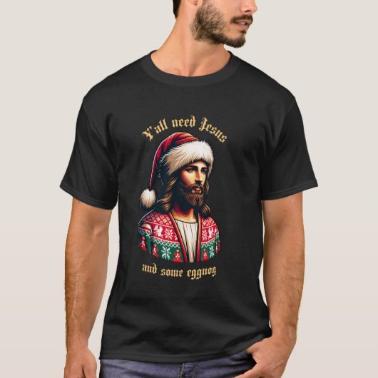 Yu2019all Need Jesus And Some Eggnog Funny Christm T-shirt (Voorkant)