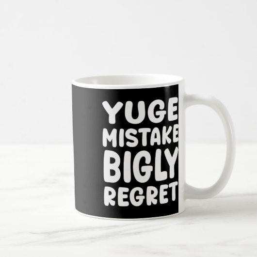 Yuge Mistake Bigly Regret - Anti-trump Koffiemok (Rechts)