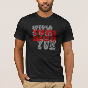 "Yum Yum Eat Em Up" T-Shirt