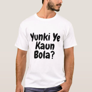 Yunki Ye Kaun Bola Grappige tekst T-shirt