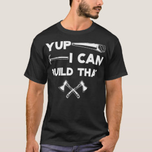Yup I Can Build That bird the carpenters T-shirt