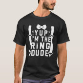 Yup Ik ben de Ring Dude Cool Trouwringen Drager T-shirt (Voorkant)