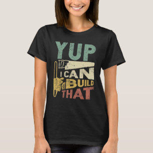 Yup ik kan dat grappige Woodworking Carpenter bouw T-shirt