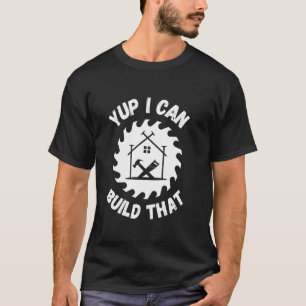 Yup, ik kan die houtbewerker grappig maken t-shirt