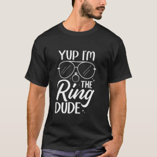 Yup Iu2019m de Ring Dude Ring Drager Huwelijk Wed T-shirt