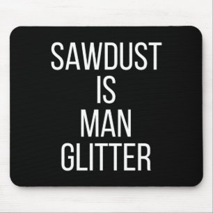 Zaagsel Is Man Glitter Grappige Mannen Papa  Muismat