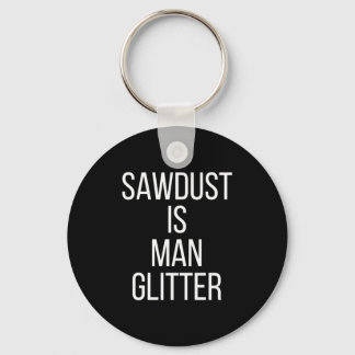 Zaagsel Is Man Glitter Grappige Mannen Papa  Sleutelhanger