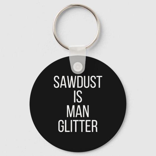 Zaagsel Is Man Glitter Grappige Mannen Papa Sleutelhanger (Voorkant)