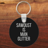 Zaagsel Is Man Glitter Grappige Mannen Papa Sleutelhanger (Voorkant)
