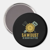Zaagstof is Man glitter Funny Carpenter Handyman Magneet (Voorkant / Achterkant)