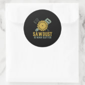 Zaagstof is Man glitter Funny Carpenter Handyman Ronde Sticker (Tas)