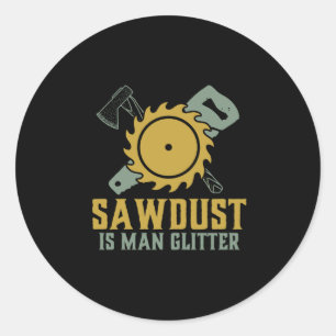 Zaagstof is Man glitter Funny Carpenter Handyman Ronde Sticker