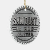 Zaagstof is Man Glitter Keramisch Ornament (Rechts)