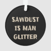 Zaagstof is Man Glitter Manly Ornament (achterkant)