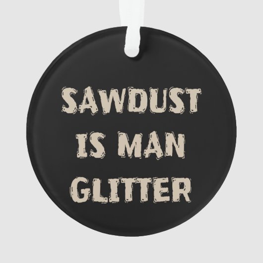 Zaagstof is Man Glitter Manly Ornament (achterkant)
