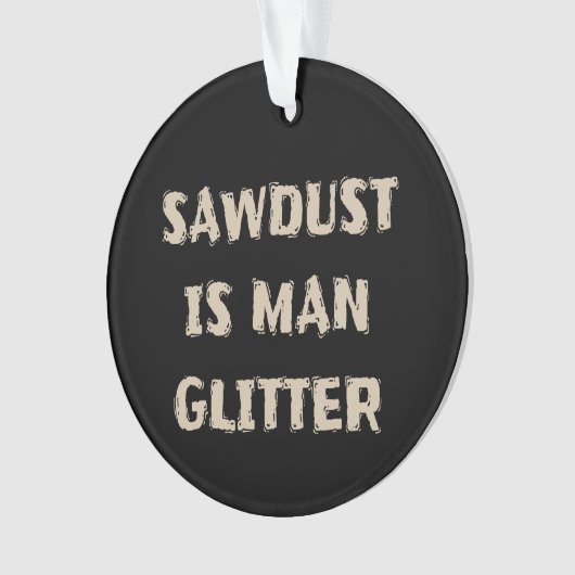 Zaagstof is Man Glitter Manly Ornament (voorkant)