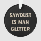 Zaagstof is Man Glitter Manly Ornament (voorkant)