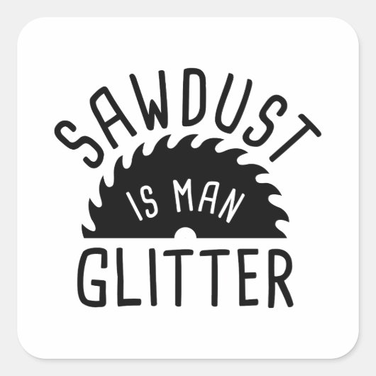 Zaagstof is Man glitter Vierkante Sticker (Voorkant)