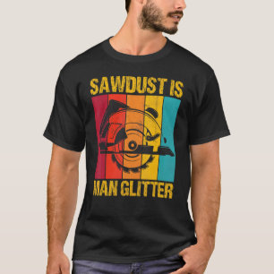 Zaagstof is Man glitter Woodwerkers Woodman Carpen T-shirt
