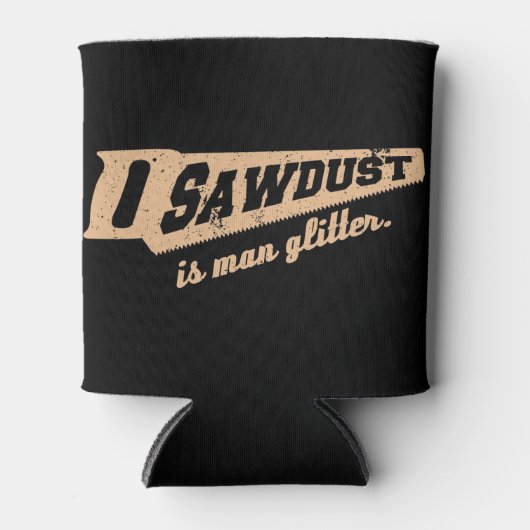 Zaagstof is Man Glitter Woodworking humor Blikjeskoeler (Voorkant)