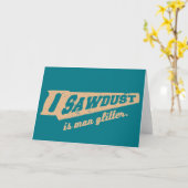 Zaagstof is Man Glitter Woodworking humor Kaart (Gele Bloem)