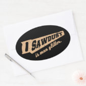 Zaagstof is Man Glitter Woodworking humor Ovale Sticker (Envelop)