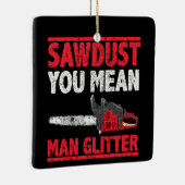 Zaagstof: Man Glitter Lumberjack Gag Keramisch Ornament (Rechts)
