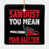 Zaagstof: Man Glitter Lumberjack Gag Keramisch Ornament (Achterkant)