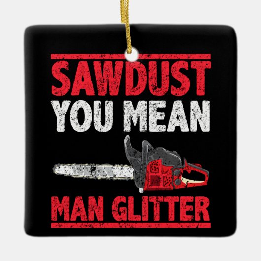Zaagstof: Man Glitter Lumberjack Gag Keramisch Ornament (Voorkant)