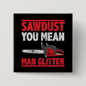 Zaagstof: Man Glitter Lumberjack Gag Vierkante Button 5,1 Cm (Voorkant)