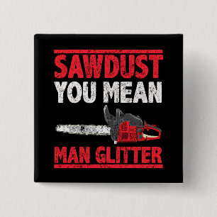 Zaagstof: Man Glitter Lumberjack Gag Vierkante Button 5,1 Cm