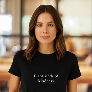 Zaaigroei quote Plant zaden van vriendelijkheid T-shirt