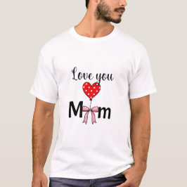 Zacht en stijlvol “Love You Mom” T-shirt