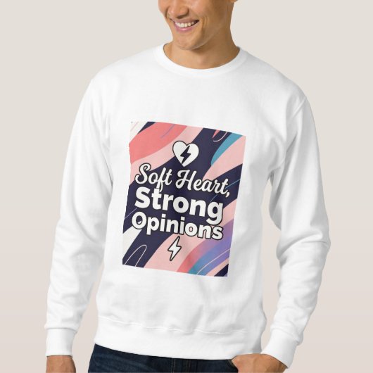 Zacht Hart, Sterke Meningen Sweatshirt (Voorkant)
