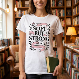 Zacht Maar Sterk Vrouwelijk Citaat T-Shirt