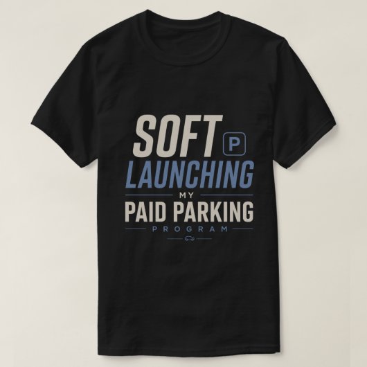 Zachte Lancering Van Mijn Betaald Parkeerprogramma T-shirt (Design voorkant)