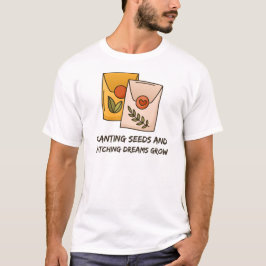 Zaden planten en dromen zien groeien Tuinieren T-shirt