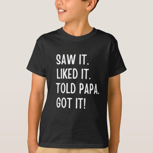 Zag dat hij het leuk vond en dat papa het kreeg t-shirt (Voorkant)