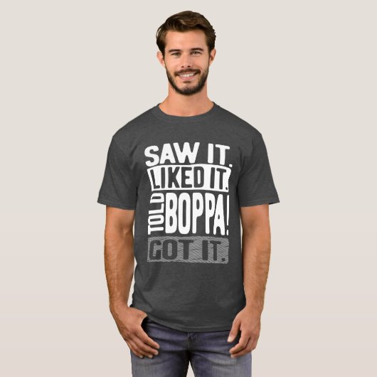 Zag het. Ik vond het leuk. Vertelde Boppa! Snap he T-shirt (Voorkant volledig)