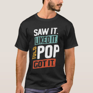 Zag het. Ik vond het leuk. Vertelde Pop! Snap het  T-shirt